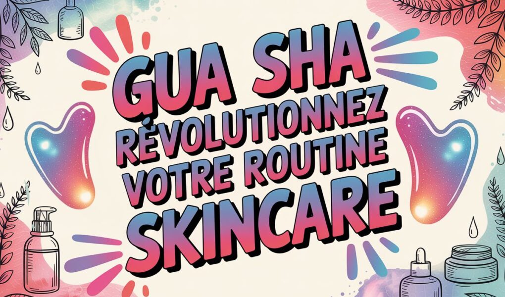 gua sha bienfait routine skincare